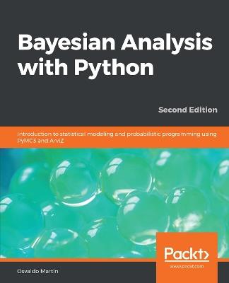 Bayesian Analysis with Python: Introduction to statistical modeling and probabilistic programming using PyMC3 and ArviZ, 2nd Edition - Osvaldo Martin - cover