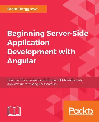 Beginning Server-Side Application Development with Angular: Discover how to rapidly prototype SEO-friendly web applications with Angular Universal - Bram Borggreve - cover