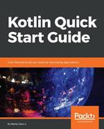 Kotlin Quick Start Guide: Core features to get you ready for developing applications