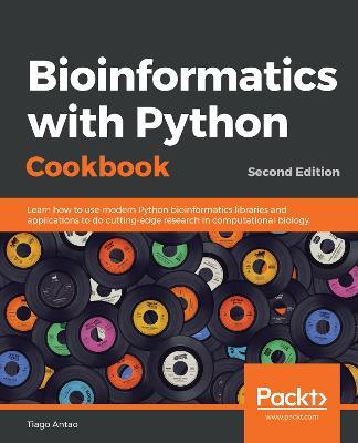 Bioinformatics with Python Cookbook: Learn how to use modern Python bioinformatics libraries and applications to do cutting-edge research in computational biology, 2nd Edition - Tiago Antao - cover