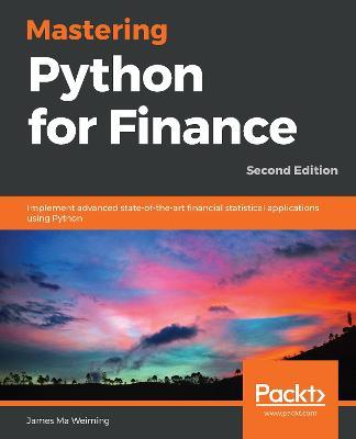Mastering Python for Finance: Implement advanced state-of-the-art financial statistical applications using Python, 2nd Edition - James Ma Weiming - cover