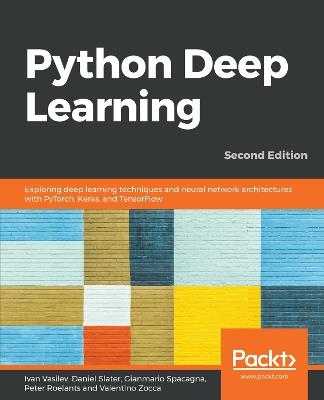 Python Deep Learning: Exploring deep learning techniques and neural network architectures with PyTorch, Keras, and TensorFlow, 2nd Edition - Ivan Vasilev,Daniel Slater,Gianmario Spacagna - cover