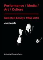 Performance / Media / Art / Culture: Selected Essays 1983-2018