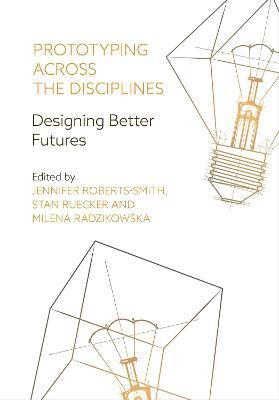 Prototyping across the Disciplines: Designing Better Futures - cover
