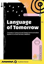 Language of Tomorrow: Towards a Transcultural Visual Communication System in a Posthuman Condition