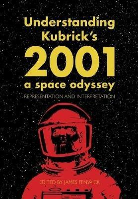Understanding Kubrick's 2001: A Space Odyssey: Representation and Interpretation - cover
