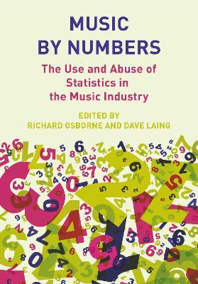 Music by Numbers: The Use and Abuse of Statistics in the Music Industries - cover