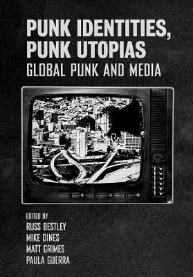 Punk Identities, Punk Utopias: Global Punk and Media - cover