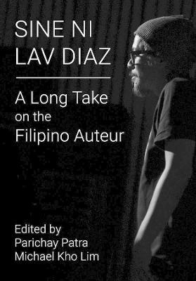 Sine ni Lav Diaz: A Long Take on the Filipino Auteur - cover