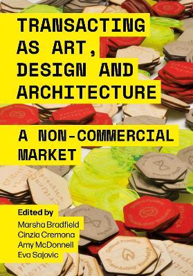Transacting as Art, Design and Architecture: A Non-Commercial Market - cover
