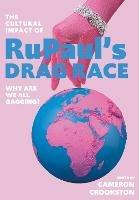 The Cultural Impact of RuPaul’s Drag Race: Why Are We All Gagging? - cover