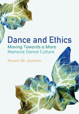 Dance and Ethics: Moving Towards a More Humane Dance Culture - Naomi M. Jackson - cover