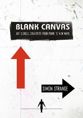 Blank Canvas: Art School Creativity From Punk to New Wave - Simon Strange - cover