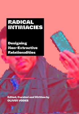 Radical Intimacies: Designing Non-Extractive Relationalities - cover