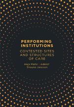 Performing Institutions: Contested Sites and Structures of Care