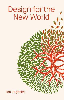 Design for the New World: From Human Design to Planet Design - Ida Engholm - cover