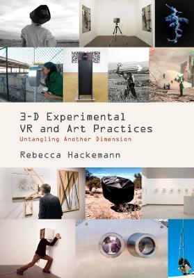 3-D Experimental VR and Art Practices: Untangling Another Dimension - Rebecca Hackemann - cover