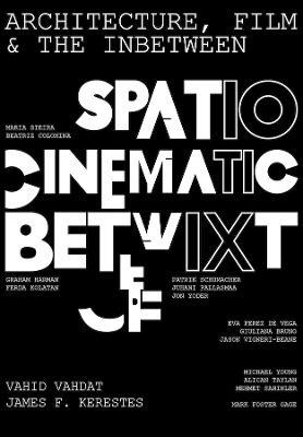 Architecture, Film, and the In-between: Spatio-Cinematic Betwixt - cover