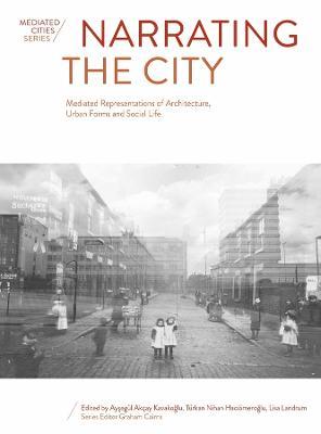Narrating the City: Mediated Representations of Architecture, Urban Forms and Social Life - cover
