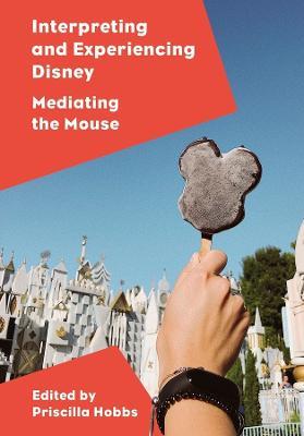 Interpreting and Experiencing Disney: Mediating the Mouse - cover
