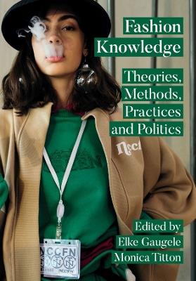 Fashion Knowledge: Theories, Methods, Practices and Politics - cover
