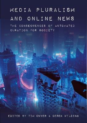Media Pluralism and Online News: The Consequences of Automated Curation for Society - cover