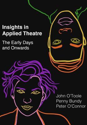 Insights in Applied Theatre: The Early Days and Onwards - Peter O'Connor - cover