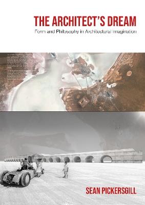 The Architect's Dream: Form and Philosophy in Architectural Imagination - Sean Pickersgill - cover