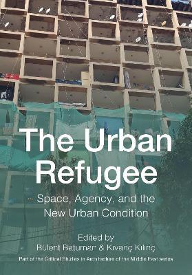 The Urban Refugee: Space, Agency, and the New Urban Condition - cover