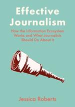 Effective Journalism: How the Information Ecosystem Works and What Journalists Should Do About It