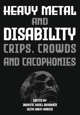 Heavy Metal and Disability: Crips, Crowds, and Cacophonies - cover