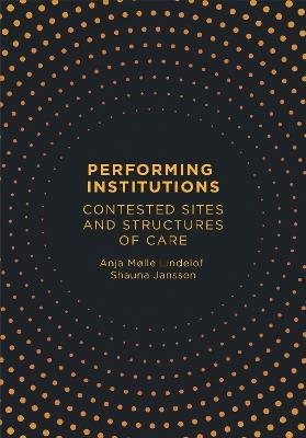 Performing Institutions: Contested Sites and Structures of Care - cover