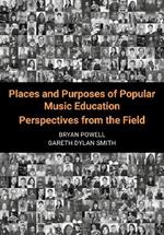 Places and Purposes of Popular Music Education: Perspectives from the Field