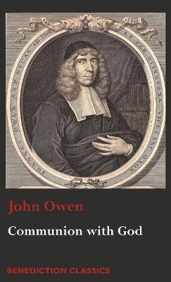Communion with God: Of Communion with God the Father, Son, and Holy Ghost - John Owen - cover