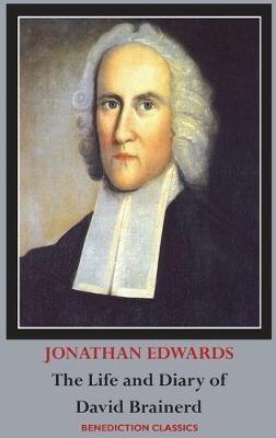 The Life and Diary of David Brainerd - Jonathan Edwards,David Brainerd - cover