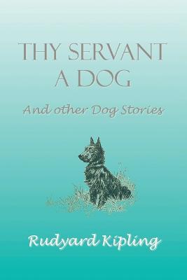 Thy Servant a Dog and Other Dog Stories - Rudyard Kipling - cover
