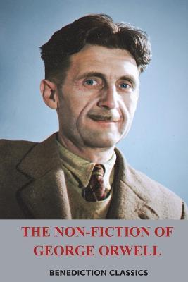 The Non-Fiction of George Orwell: Down and Out in Paris and London, The Road to Wigan Pier, Homage to Catalonia - George Orwell - cover
