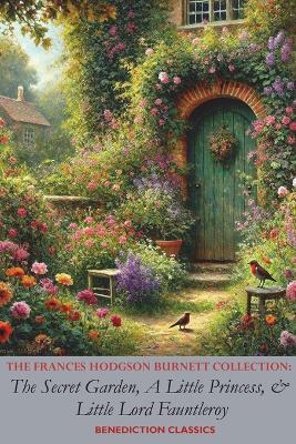 The Frances Hodgson Burnett Collection: The Secret Garden, A Little Princess, and Little Lord Fauntleroy - Frances Hodgson Burnett - cover