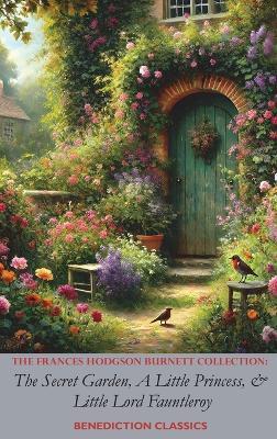 The Frances Hodgson Burnett Collection: The Secret Garden, A Little Princess, and Little Lord Fauntleroy - Frances Hodgson Burnett - cover
