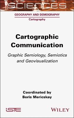 Cartographic Communication: Graphic Semiology, Semiotics and Geovisualization - cover