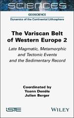 The Variscan Belt of Western Europe, Volume 2: Late Magmatic, Metamorphic and Tectonic Events and the Sedimentary Record