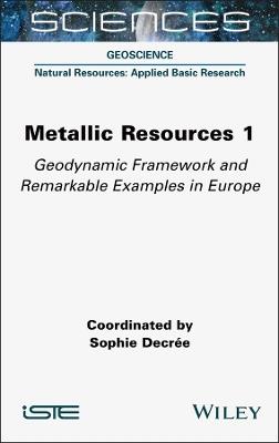 Metallic Resources 1: Geodynamic Framework and Remarkable Examples in Europe - cover