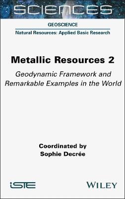 Metallic Resources 2: Geodynamic Framework and Remarkable Examples in the World - cover