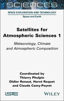 Satellites for Atmospheric Sciences 1: Meteorology, Climate and Atmospheric Composition - cover