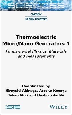 Thermoelectric Micro / Nano Generators, Volume 1: Fundamental Physics, Materials and Measurements - cover