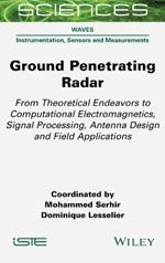 Ground Penetrating Radar: From Theoretical Endeavors to Computational Electromagnetics, Signal Processing, Antenna Design and Field Applications