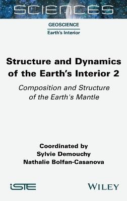 Structure and Dynamics of the Earth's Interior 2: Composition and Structure of the Earth's Mantle - Sylvie Demouchy,Nathalie Bolfan-Casanova - cover