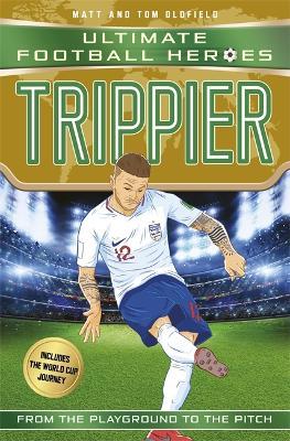 Trippier (Ultimate Football Heroes - International Edition) - includes the World Cup Journey! - Matt & Tom Oldfield - cover