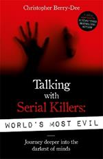 Talking With Serial Killers: World's Most Evil