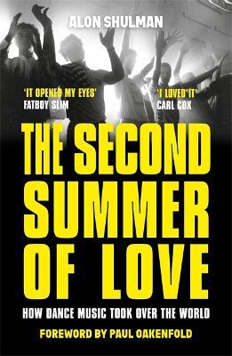 The Second Summer of Love: How Dance Music Took Over the World - Alon Shulman - cover